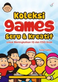 Image of Koleksi Games Seru & Kreatif: Untuk Meningkatkan IQ dan ESQ Anak