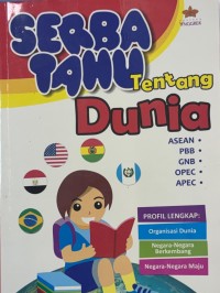 Image of Serba Tahu Tentang Dunia: Asean, PBB, GNB, OPEC, APEC