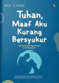 Image of Tuhan, Maaf Aku Kurang Bersyukur: Tak Perlu Menunggu Bahagia